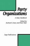 Party Organizations: A Data Handbook On Party Organizations In Western Democracies, 1960 90 - Richard S. Katz, Peter Mair