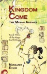 Kingdom Come: The Mayan Answer - Margaret Evans, Duncan Reid