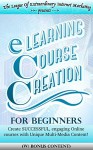 eLEARNING COURSE CREATION FOR BEGINNERS (w/ bonus content): Create SUCCESSFUL, engaging Online courses with Unique Multi-Media Content! (Make Money ... startup, entrepreneur, leadership) - League of Extraordinary Internet Marketing, elearning, web development, online course, app development, online business