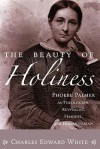 The Beauty of Holiness: Phoebe Palmer as Theologian, Revivalist, Feminist, and Humanitarian - Charles Edward White