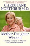 Mother-Daughter Wisdom: Creating a Legacy of Physical and Emotional Health - Christiane Northrup M.D.