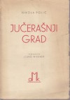 Jučerašnji grad: 1910-1935 - Nikola Polić