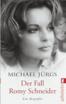 Der Fall Romy Schneider: Eine Biographie - Michael Jürgs