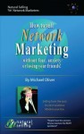 How To Sell Network Marketing Without Fear, Anxiety Or Losing Your Friends! - Michael Oliver, www.NaturalSelling.com