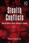 Stealth Conflicts: How the World's Worst Violence Is Ignored - Virgil Hawkins