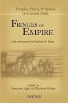 Fringes of Empire: People, Places, and Spaces in Colonial India - Sameetah Agha, Elizabeth Kolsky