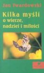 Kilka myśli o wierze, nadziei i miłości - Jan Twardowski