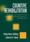 Cognitive Rehabilitation: An Integrative Neuropsychological Approach - McKay Moore Sohlberg, Catherine A. Mateer