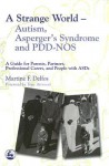 A Strange World – Autism, Asperger's Syndrome and PDD-NOS: A Guide for Parents, Partners, Professional Carers, and People with ASDs - Martine F. Delfos, Tony Attwood