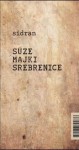 Suze majki Srebrenice - Abdulah Sidran