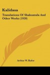 Kalidasa: Translations of Shakuntala and Other Works (1920) - Arthur W. Ryder