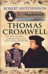 Thomas Cromwell: The Rise and Fall of Henry VIII's Most Notorious Minister - Robert Hutchinson