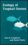 Ecology of Tropical Oceans - Alan R. Longhurst, Daniel Pauly