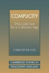 Complicity: Ethics and Law for a Collective Age - Christopher Kutz