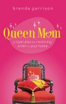 Queen Mom: A Royal Plan for Restoring Order in Your Home - Brenda Garrison