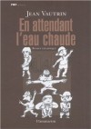 En attendant l'eau chaude, ou, les dessins d'impatience: roman graphique - Jean Vautrin