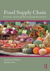 Food Supply Chain Management: Economic, Social and Environmental Perspectives - Madeleine Pullman, Zhaohui Wu