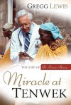 Miracle at Tenwek: The Life of Dr. Ernie Steury - Gregg Lewis