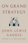 On Grand Strategy - John Lewis Gaddis