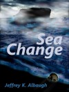 Sea Change (Dwellers in the Between Book 3) - Jeffrey K. Albaugh