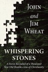 Whispering Stones: A Secret Revealed of a Thousand Year Old Double-Cross of Christianity - John Wheat