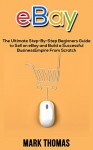 eBay: The Ultimate Step-By-Step Beginners Guide to Sell on eBay and Build a Successful Business Empire From Scratch (eBay, eBay Selling, eBay Business, Dropshipping, eBay Buying, Online Business) - Mark Thomas