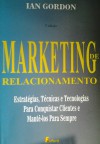 Marketing de relacionamento: estratégias, técnicas e tecnologias para conquistar clientes e mantê-los para sempre - Ian Gordon, Mauro Pinheiro