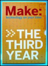 Make: The Third Year: Technology on Your Time - O'Reilly Media, M. Frauenfelder, Mark Frauenfelder