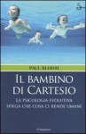 Il bambino di Cartesio. La psicologia evolutiva spiega che cosa ci rende umani - Paul Bloom, Adria Tissoni