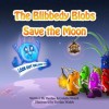 The Blibbedy Blobs Save the Moon - Declan Walsh, Colette Walsh