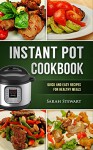 Instant Pot Cookbook: Quick and Easy Recipes for Healthy Meals - Sarah Stewart