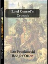 Lord Conrad's Crusade: Book 7 in the Adventures Of Conrad Stargard - Leo Frankowski, Rodger Olsen, Chris Ciuilla