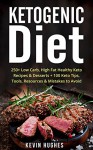 Ketogenic Diet: 250+ Low-Carb, High-Fat Healthy Keto Recipes & Desserts + 100 Keto Tips, Tools, Resources & Mistakes to Avoid. (Ketogenic Cookbook, Lose ... Burn Fat, Ketosis, & Ketogenic Recipes) - Kevin Hughes