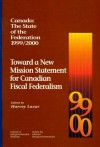 Canada: State of the Federation, 1999/2000: Toward a New Mission Statement for Canadian Fiscal Federalism (Institute of Intergovernmental Relations) - Harvey Lazar