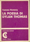 La poesia di Dylan Thomas. Enucleazione della dinamica compositiva - Tomaso Kemeny