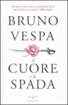 Il cuore e la spada. Storia politica e romantica dell'Italia unita. 1861-2011 - Bruno Vespa