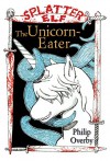 The Unicorn-Eater: A Weird Tale of Splatter Elf - Philip Overby