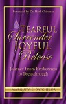 Tearful Surrender Joyful Release: Journey from Brokenness to Breakthrough - Marquita Batchelor, Mark Chironna