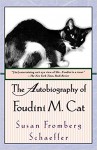 The Autobiography of Foudini M. Cat: A Novel - Susan Fromberg Schaeffer