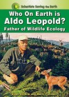 Who on Earth Is Aldo Leopold?: Father of Wildlife Ecology - Glenn Scherer, Marty Fletcher