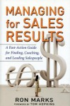 Managing for Sales Results: A Fast-Action Guide for Finding, Coaching, and Leading Salespeople - Ron Marks