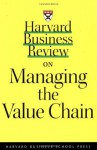 Harvard Business Review on Managing the Value Chain - Harvard Business School Press, Joan Magretta, Kim B. Clark, Harvard Business School Press