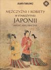 Mężczyźni i kobiety w starożytnej Japonii : miłość, seks, obyczaje - Jolanta Tubielewicz