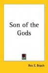 Son of the Gods - Rex Beach