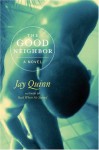 The Good Neighbor: A Novel - Jay Quinn