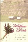 Wildflower Brides: The Wedding Wagon/A Bride For The Preacher/Murder Or Matrimony/Bride In The Valley (Inspirational Romance Collection) - Cathy Marie Hake, Pamela Kaye Tracy, Sally Laity