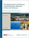 The Department of Defense and the Nuclear Mission in the 21st Century: A Beyond Goldwater-Nichols Phase 4 Report - Clark A. Murdock