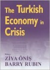 The Turkish Economy in Crisis - Ziya Öniş, Barry Rubin, Ziya Oniş