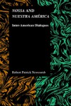 Nossa and Nuestra America: Inter-American Dialogues - Robert Patrick Newcomb