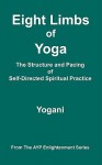 Eight Limbs of Yoga - The Structure and Pacing of Self-Directed Spiritual Practice - Yogani